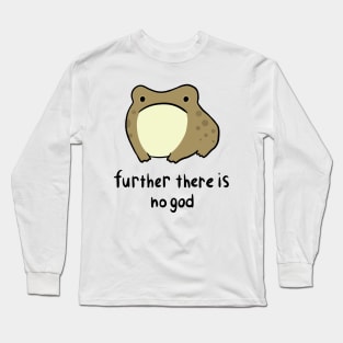 Further there is no god Long Sleeve T-Shirt